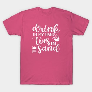 Drink In My Hand Toes In The Sand Beach Alcohol Cruise Vacation T-Shirt